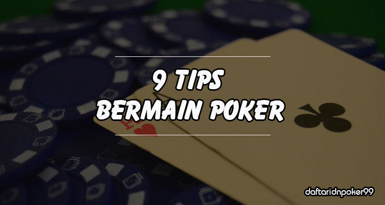 9 Tips Terkeren Dalam Permainan Poker Online